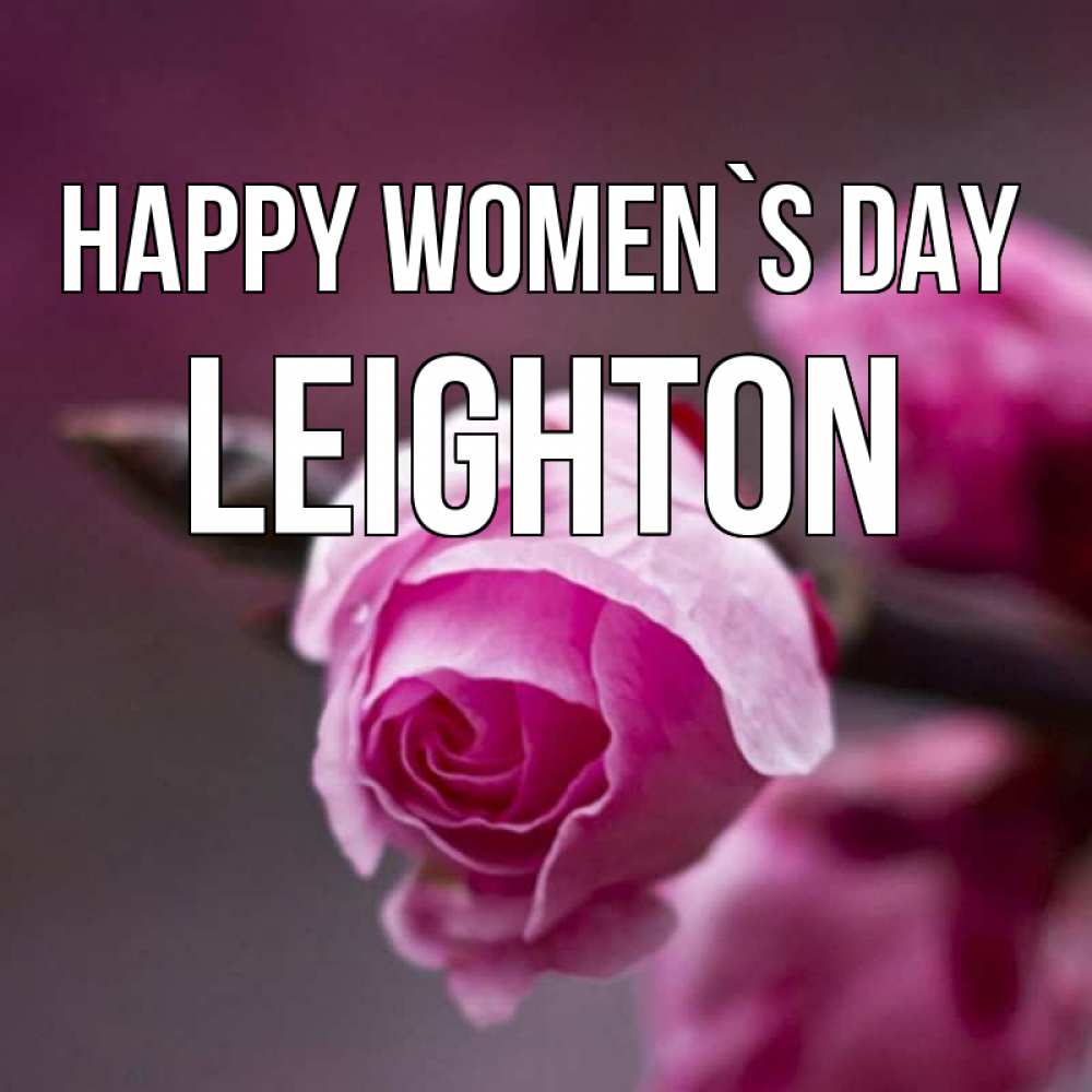 Greetings card с именем, Leighton happy women`s day весна Greetings with text for free download 